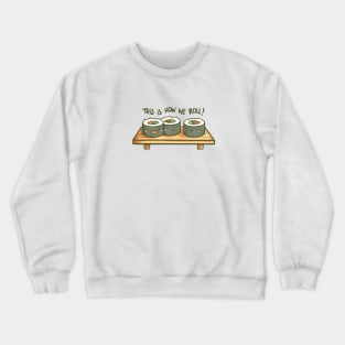 This is How We Roll Crewneck Sweatshirt